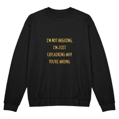 Unisex Crewneck Sweatshirt - I'm not arguing ShineOn Fulfillment