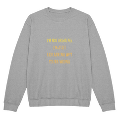 Unisex Crewneck Sweatshirt - I'm not arguing ShineOn Fulfillment