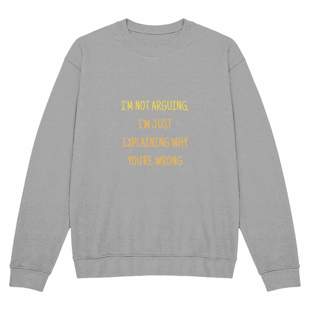 Unisex Crewneck Sweatshirt - I'm not arguing ShineOn Fulfillment