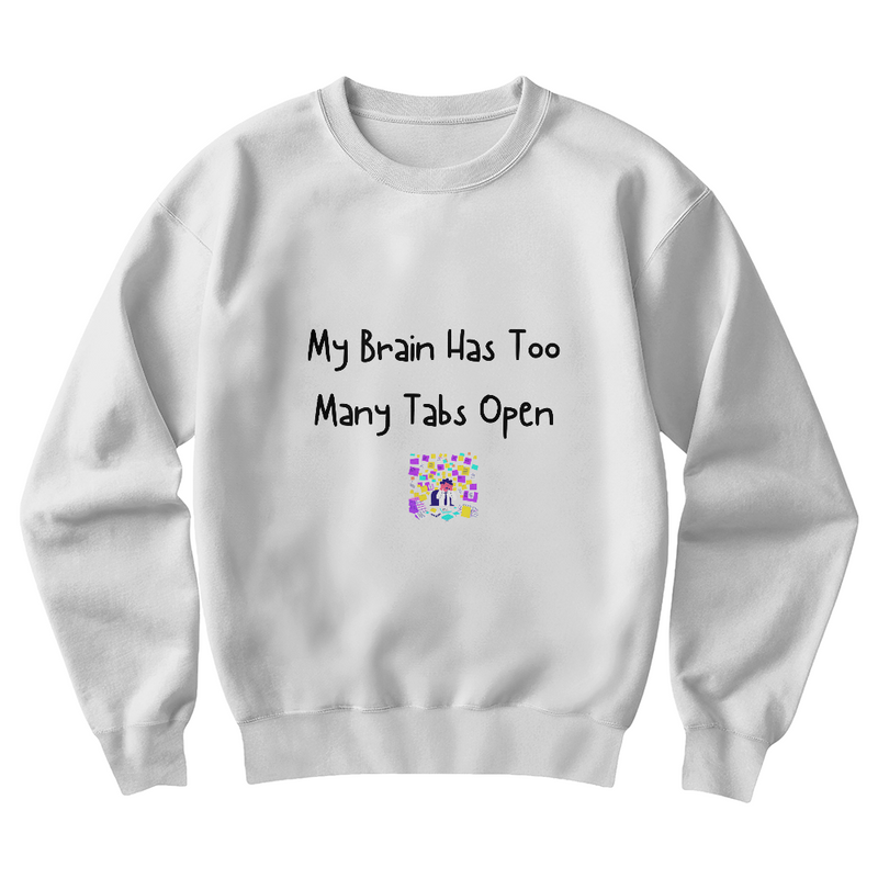 Unisex Crewneck Sweatshirt - My brain has too many tabs open ShineOn Fulfillment